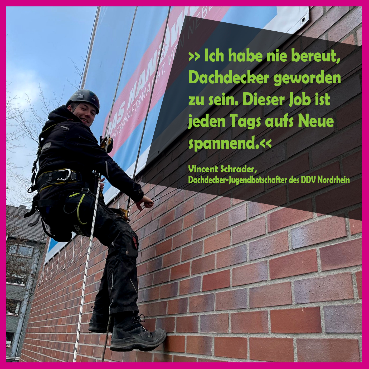 Ich habe nie bereut, Dachdecke geworden zu sein. Dieser Job ist jeden Tags aufs Neue spannend.