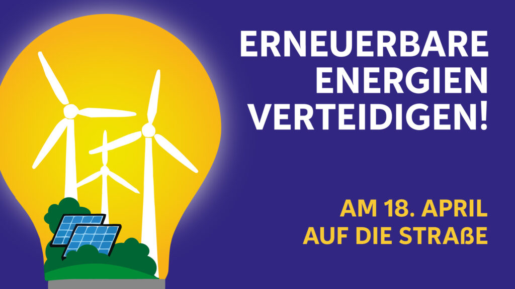 Erneuerbare Energien verteidigen - am 18. April auf die Straße