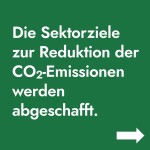 Die Sektorziele zur Reduktion der CO&lt;sub&gt;2&lt;/sub&gt; Emissionen werden abgeschafft.