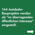 144 Autobahn-Bauprojekte werden als „im überragenden öffentlichen Interesse eingestuft.