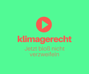 klimagerecht - jetzt bloß nicht verzweifeln